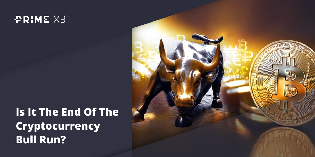 Is It The End Of The Cryptocurrency Bull Run? Is It The End Of The Cryptocurrency Bull Run? - Blog 1 06 primexbt