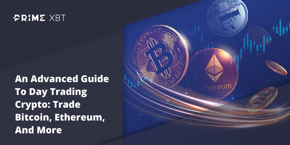 An Advanced Guide To Day Trading Crypto: Trade Bitcoin, Ethereum, And More An Advanced Guide To Day Trading Crypto: Trade Bitcoin, Ethereum, And More - primexbt blog 7 09